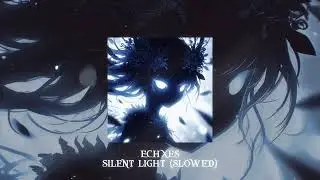 ECHXES - SILENT LIGHT (Slowed)