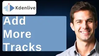 How To Add More Tracks In Kdenlive [2026 Guide]