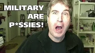 MILITARY PEOPLE ARE P*SSIES!
