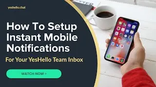 How To Setup Instant Mobile Notifications For Your YesHello Team Inbox