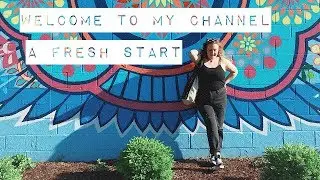 WELCOME TO MY CHANNEL! A FRESH START!