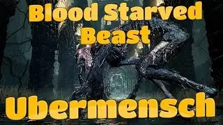 Blood-Starved Beast (Ubermensch Challenge) | Bloodborne