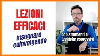 Come far lezione efficacemente. Per coinvolgere studenti e studentesse.