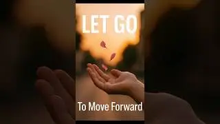 The Hardest Lesson: Let Go to Move Forward