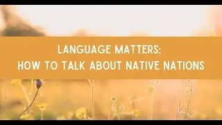 Language Matters: How to Talk about Native Nations
