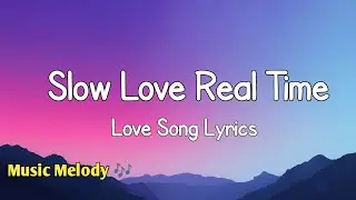 Slow Love Real Time - Romantic Love Song (Lyrics) 😚
