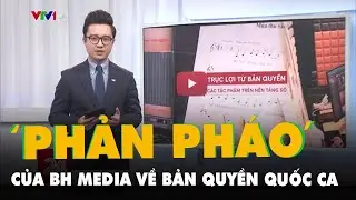 BH Media 'phản ph&aacute;o' chuyện VTV n&oacute;i m&igrave;nh &lsquo;nhận vơ&rsquo; bản quyền Quốc ca