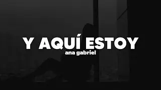 Ana Gabriel - Y Aquí Estoy | Letra