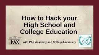 How to Hack Your High School and College Education through PAX Academy and Bottega University