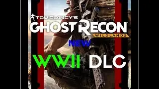 Ghost Recon Wildlands || (NEW) WWII DLC