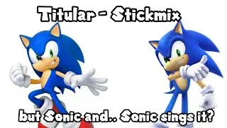[FNF] Titular - Stickmix but Sonic (Roger Craig Smith) and Sonic (Jason Griffith) sings it!