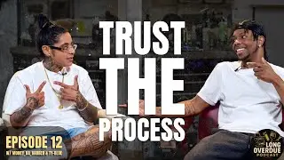 Trust the Process (Long Overdue Ep 12)