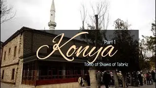 Tomb of Shams of Tabriz | Part 1 | Konya, Turkey