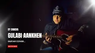 Gulabi Aankhen.....guitar cover by chacha.....
