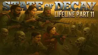 🔥 State of Decay: Lifeline | Part 11