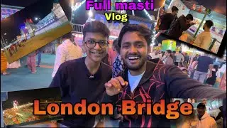 London Bridge😍 || Shakib 7 star vlog 