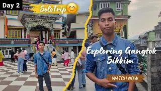 Day 2 | Solo Trip | Exploring Gangtok Sikkim 🌍❤️&zwj;🩹