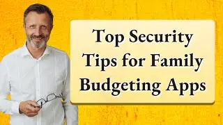 Top Security Tips for Family Budgeting Apps