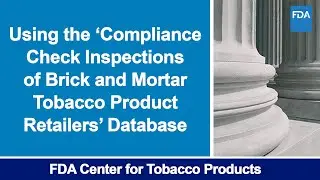 Using the Compliance Check Inspections of Brick and Mortar Tobacco Product Retailers' Database