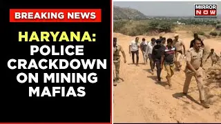 Haryana: Police Crackdown On Mining Mafias | Unidentified People Attack Police Team | English News