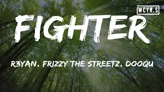 R3YAN, Frizzy The Streetz, Dooqu - Fighter(Lyrics)