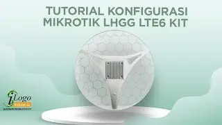 TUTORIAL KONFIGURASI MIKROTIK LHGG LTE6 KIT