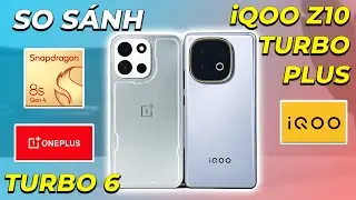 So sánh Oneplus Turbo 6 vs iQoo Z10 Turbo Plus: Cùng phân khúc 7 8 triệu, thì cửa nào cho Oneplus??