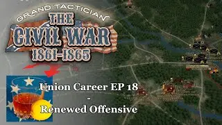 Grand Tactician: The Civil War (Union Career EP 18) - Renewed Offensive
