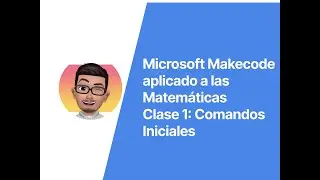 Microsoft Makecode aplicado en Matem&aacute;ticas: Clase 1 (Comandos Iniciales)