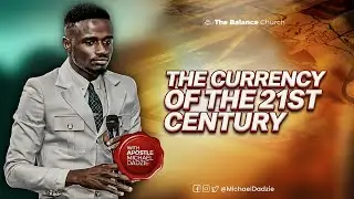 The currency of the 21st century || Apostle Michael Dadzie || TBC