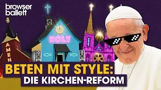 Beten mit Style: Die Kirchen-Reform | Browser Ballett