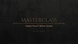 Musethica Masterclass - Stephan Picard and Akilone Quartet