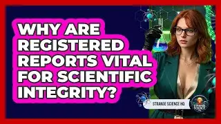 Why Are Registered Reports Vital For Scientific Integrity? - Strange Science HQ