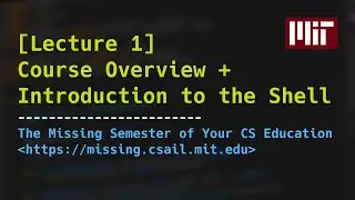 Lecture 1: Course Overview + Introduction to the Shell