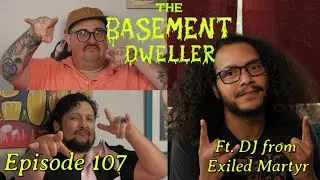 You SHOULD Be Supporting Your Local Art - The Basement Dweller Episode 107 Ft. DJ (Exiled Martyr)