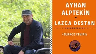 Ayhan Alptekin - Lazca / Lazuri Destan (Türkçe Çeviri)