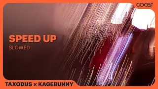 Taxodus, KAGEBUNNY - Speed Up (Slowed)