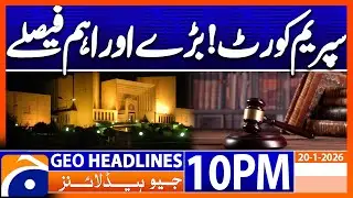 𝐒𝐮𝐩𝐫𝐞𝐦𝐞 𝐂𝐨𝐮𝐫𝐭 - 𝐌𝐚𝐣𝐨𝐫 𝐃𝐞𝐜𝐢𝐬𝐢𝐨𝐧𝐬 | Headlines Geo News 10 PM (20 Jan 2026)