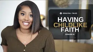 Childlike Faith During Life&rsquo;s Toughest Moments