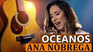 OCEANOS ANA NOBREGA VIOLÃO CIFRA DEDILHADO SIMPLIFICADO - OCEANS HILLSONG - COMO TOCAR VIOLÃO