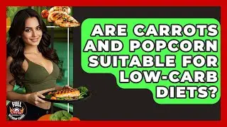 Are Carrots and Popcorn Suitable for Low-Carb Diets? - Fuel Without Carbs