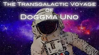 Tone Dogg Raw - The Transgalactic Voyage of Doggma Uno [Full Film]