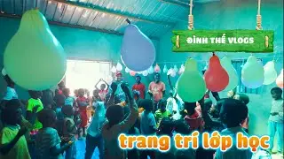 Đình Thế Vlogs || Trang Trí Lớp Học - Ai Cũng Hào Hứng Khi Tới Lớp.