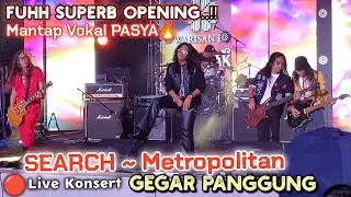 🔥Fuh SUPERB OPENING ‼️SEARCH KIDDIN ~ METROPOLITAN Mantap Vokal Pasya..🔴Live Konsert GEGAR PANGGUNG