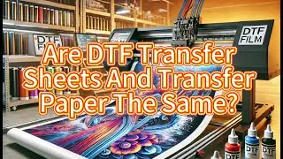 Are DTF Transfer Sheets And Transfer Paper The Same? DTF PET Film Supplier, DTF Paper A3 Factory