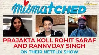 Mismatched is not something out of this world but it’s our own little world:Prajakta-Rohit-Rannvijay