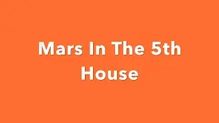 Mars In The 5th House