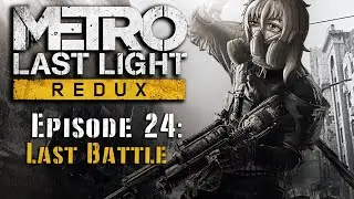 Metro Last Light Redux Episode 24: Last Battle
