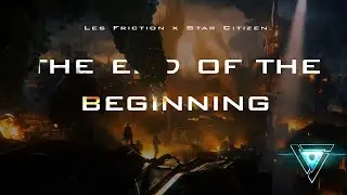 Les Friction - The End of the Beginning | Star Citizen Music Video