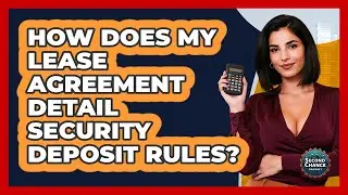 How Does My Lease Agreement Detail Security Deposit Rules? - Second Chance Journey